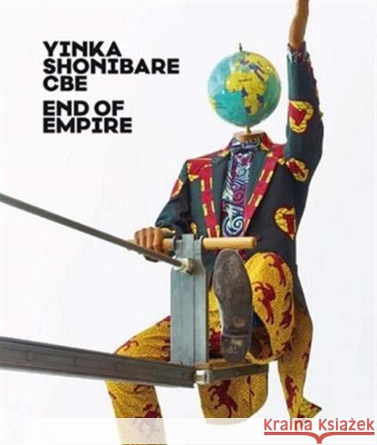 Yinka Shonibare CBE: End of Empire Thorsten Sadowsky 9783777435893 Hirmer Verlag GmbH - książka
