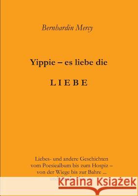 Yippie - es lebe die LIEBE Mercy, Bernhardin 9783743924086 Tredition Gmbh - książka
