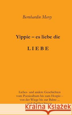 Yippie - es lebe die LIEBE Mercy, Bernhardin 9783743924093 Tredition Gmbh - książka