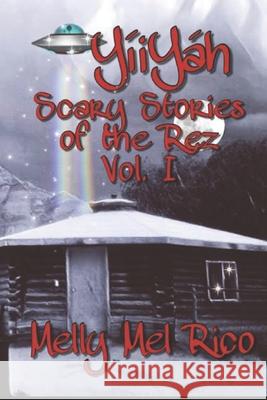 YíiYáh! Scary Stories of the Rez: Volume 1 Rico, Melly Mel 9781730848902 Independently Published - książka