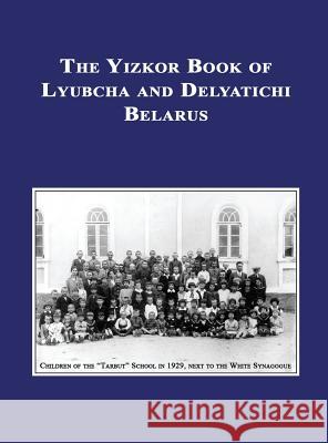 Yizkor (Memorial) Book of Lyubcha and Delyatichi - Translation of Lubtch Ve-Delatitch; Sefer Zikaron Howard Morris K. Hilel Ann Belinsky 9781939561145 Jewishgen.Inc - książka