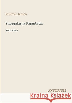 Ylioppilas ja Papintyt?r: Kertomus Kristofer Janson 9783387431346 Antiquum Novum Verlag - książka