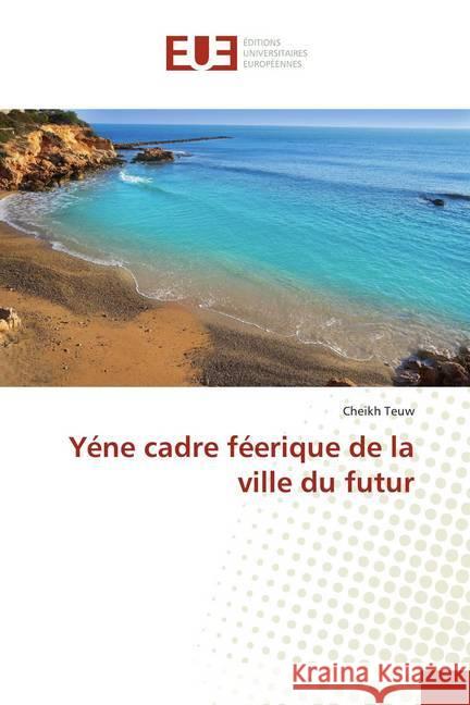 Yéne cadre féerique de la ville du futur Teuw, Cheikh 9786139511549 Éditions universitaires européennes - książka