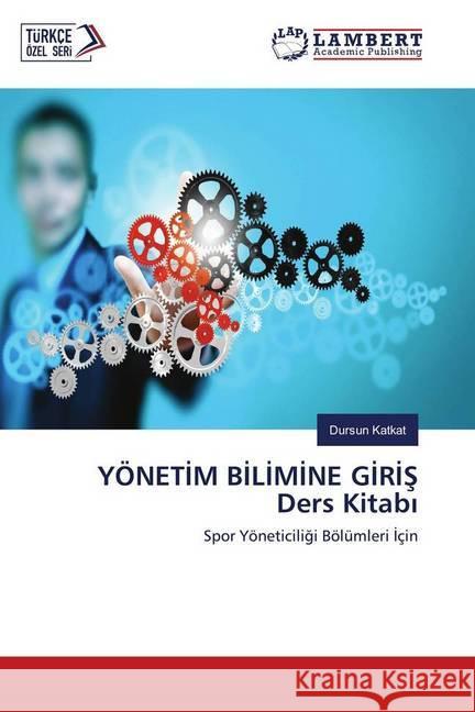 YÖNETIM BILIMINE GIRIS Ders Kitabi : Spor Yöneticiligi Bölümleri Için Katkat, Dursun 9786139916450 LAP Lambert Academic Publishing - książka