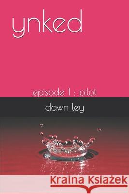 ynked: episode 1: the pilot Dawn Ley 9781693053993 Independently Published - książka
