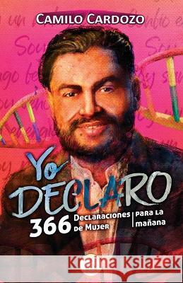 Yo Declaro: 366 Declaraciones de Mujer Para La Mañana Cardozo, Camilo 9798843954017 Independently published - książka