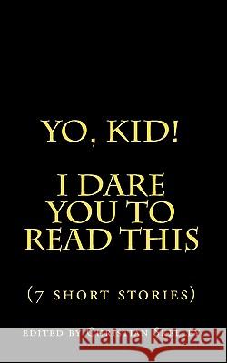 Yo, Kid! I DARE You to Read This: 7 Short Stories Skelley, Edited By Christian 9781452861432 Createspace - książka