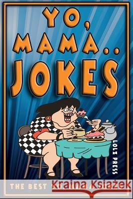 Yo Mama Jokes: The Best Yo Mama Joke Lolz Press 9781981161065 Createspace Independent Publishing Platform - książka