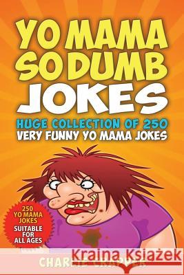 Yo Mama So Dumb: 250 Of The Best Yo Mama So Dumb Jokes Crapper, Charlie 9781795043496 Independently Published - książka