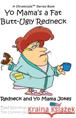 Yo Mama's a Fat Butt-Ugly Redneck: Jokes & Cartoons Desi Northup 9781530913695 Createspace Independent Publishing Platform - książka
