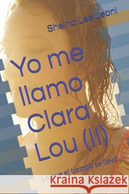 Yo me llamo Clara Lou (II): Lo que el tiempo se llevó Leoni, Sheina Lee 9798243577519 Independently Published - książka