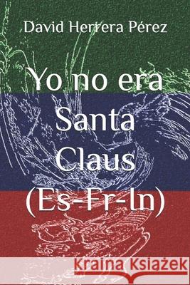 Yo No Era Santa Claus (Es-Fr-In) Herrera P. 9781980322078 Independently Published - książka