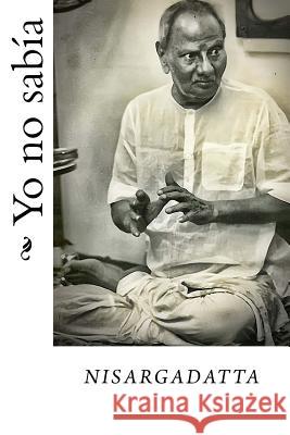 Yo no sabia Maharaj, Nisargadatta 9781544973647 Createspace Independent Publishing Platform - książka