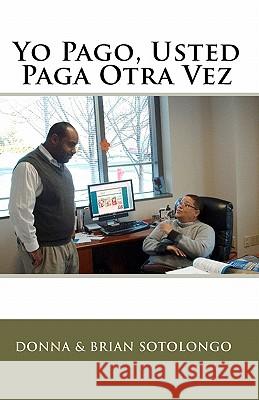 Yo Pago, Usted Paga Otra Vez Donna Sotolongo Brian Sotolongo 9781452825236 Createspace - książka