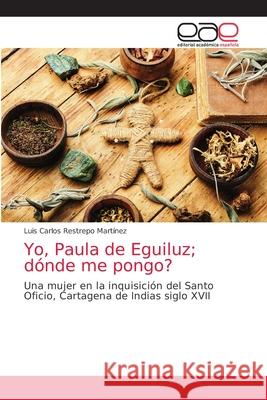 Yo, Paula de Eguiluz; dónde me pongo? Luis Carlos Restrepo Martínez 9786203873771 Editorial Academica Espanola - książka