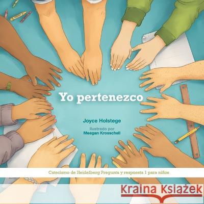 Yo pertenezco: Catecismo de Heidelberg Pregunta y respuesta 1 para ninos Joyce Holstege Meagan Krosschell  9781944555689 Reformed Free Publishing Association - książka