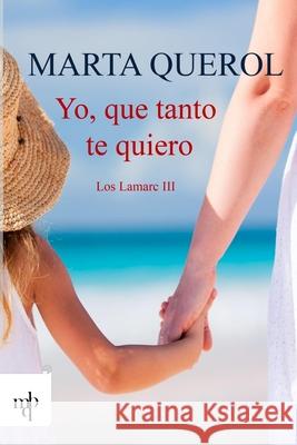 Yo que tanto te quiero Marta Querol 9781519565181 Createspace Independent Publishing Platform - książka