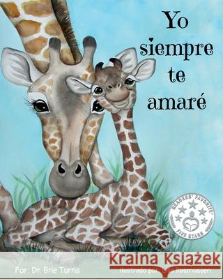 Yo siempre te amaré: Keepsake Gift Book for Mother and New Baby Turns, Brie 9781734854336 Dr. Brie Turns - książka