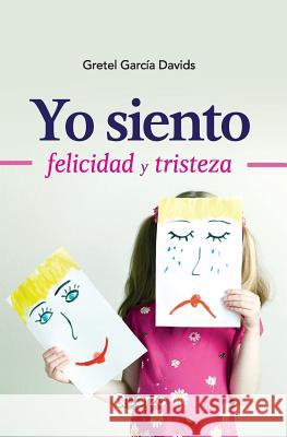Yo siento: Felicidad y tristeza Davids, Gretel Garcia 9781981765461 Createspace Independent Publishing Platform - książka