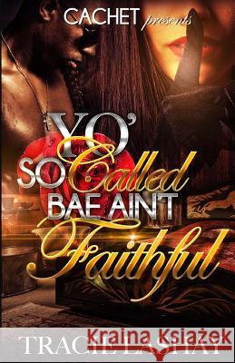 Yo' So Called Bae Ain't Faithful Tracie Lashay 9781530645770 Createspace Independent Publishing Platform - książka