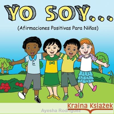 Yo Soy..: Afirmaciones Positivas Para Niños Rodriguez, Ayesha 9781792321498 Jaye Squared Youth Empowerment Services - książka