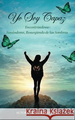 Yo Soy Capaz: Encontrándome: Sanándome, Resurgiendo de las Sombras Rodríguez, Elba 9798904733025 Elba Rodriguez - książka