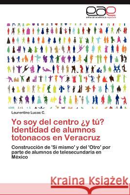 Yo soy del centro ¿y tú? Identidad de alumnos totonacos en Veracruz Lucas C. Laurentino 9783847363910 Editorial Acad Mica Espa Ola - książka