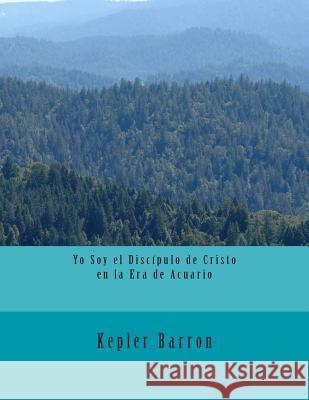 Yo Soy el Discípulo de Cristo en la Era de Acuario Barron, Kepler 9781493696987 Createspace - książka