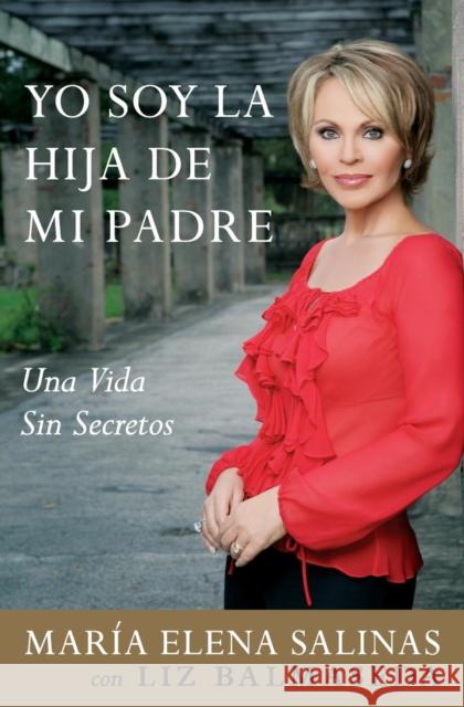 Yo Soy La Hija de Mi Padre: Una Vida Sin Secretos Salinas, Maria Elena 9780061205675 Rayo - książka