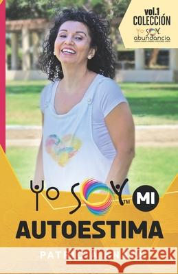 Yo Soy Mi Autoestima: Descubre tu grandeza y ámate a ti mismo Patricia Anaya 9781638950042 Damas Emprendedoras - książka