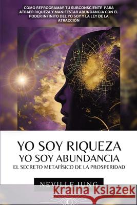 Yo Soy Riqueza: Yo Soy Abundancia Neville Jung 9781969972300 Jaxbird LLC - książka