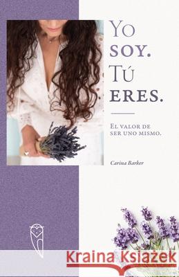 Yo soy. Tú eres: El valor de ser uno mismo Barker, Carina 9788419073204 Carina Barker - książka