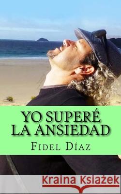Yo Supere La Ansiedad Fidel Diaz 9781537478623 Createspace Independent Publishing Platform - książka