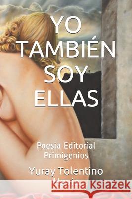 Yo También Soy Ellas: Poesía Editorial Primigenios Casanova Ealo, Eduardo René 9781088922682 Independently Published - książka