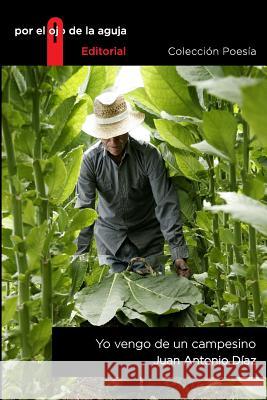 Yo vengo de un campesino Diaz, Juan Antonio 9781516823468 Createspace - książka