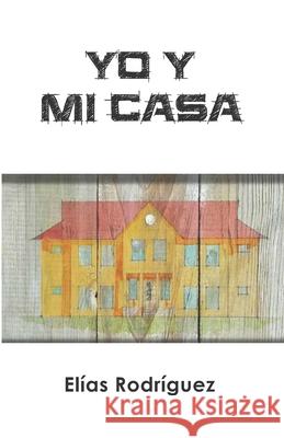 Yo y Mi Casa Elias Rodriguez Angie Ramirez Elias Rodriguez 9781798202418 Independently Published - książka