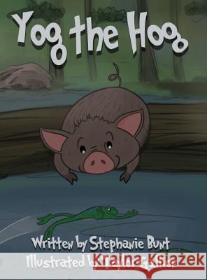 Yog the Hog: Short Vowel O Sound Stephanie Marie Bunt Taylor Gallion 9781948863506 Stephanie Bunt - książka