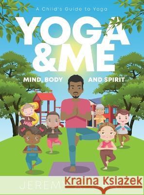 Yoga & Me: (Mind, Body, and Spirit) A Child's Guide to Yoga) Jeremy A Gray   9781960142061 MindStir Media - książka