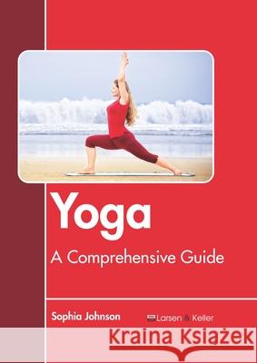 Yoga: A Comprehensive Guide Sophia Johnson 9781641723756 Larsen and Keller Education - książka