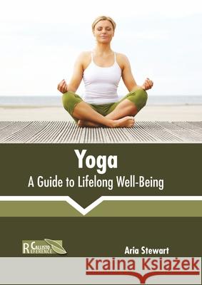 Yoga: A Guide to Lifelong Well-Being Aria Stewart 9781641165631 Callisto Reference - książka
