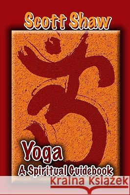 Yoga: A Spiritual Guidebook Scott Shaw 9781877792397 Buddha Rose Publications - książka