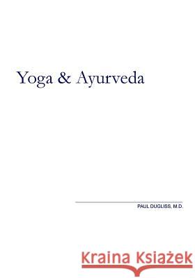 Yoga and Ayurveda: An Evolutionary Approach Paul Dugliss 9780972123327 New World Ayurveda, LLC - książka