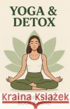 Yoga and Digital Detox: Practical Tool to Manage Stress and Minimize Screentime Hart, Lena 9798288992193 Independently Published