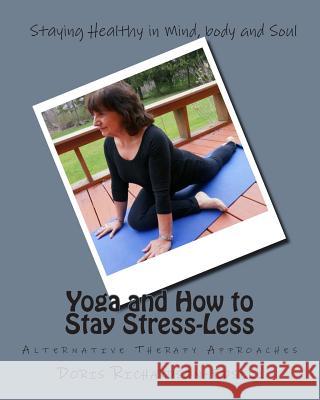 Yoga and How to Stay Stress-Less: Alternative Therapy Approaches Doris Richardson-Edsell 9781499760767 Createspace - książka