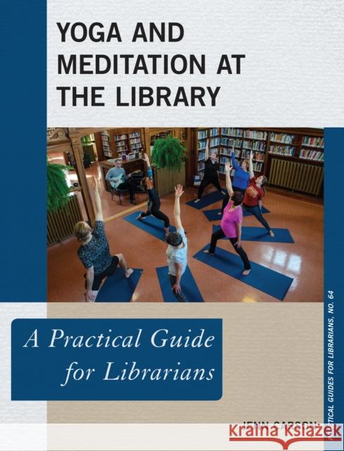 Yoga and Meditation at the Library: A Practical Guide for Librarians Jenn Carson 9781538116876 Rowman & Littlefield Publishers - książka