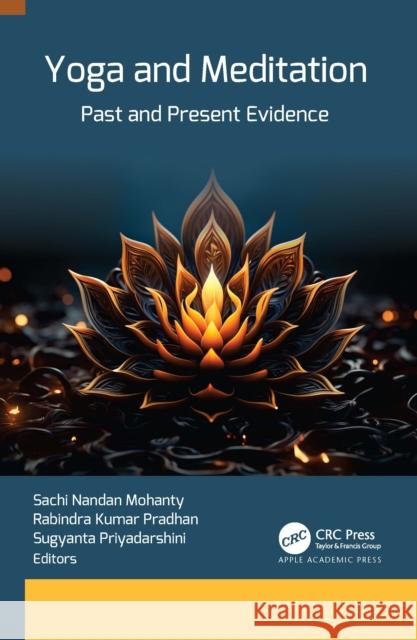 Yoga and Meditation: Past and Present Evidence Sachi Nandan Mohanty Rabindra Kumar Pradhan Sugyanta Priyadarshini 9781774918340 Apple Academic Press - książka