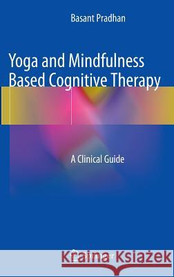 Yoga and Mindfulness Based Cognitive Therapy: A Clinical Guide Pradhan, Basant 9783319091044 Springer - książka