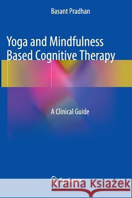 Yoga and Mindfulness Based Cognitive Therapy: A Clinical Guide Pradhan, Basant 9783319363622 Springer - książka