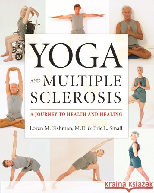 Yoga and Multiple Sclerosis: A Journey to Health and Healing Fishman, Loren M. 9781932603170 Demos Medical Publishing - książka