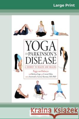 Yoga and Parkinson's Disease: A Journey to Health and Healing (16pt Large Print Edition) Peggy Van Hulsteyn, Barbara Gage, Connie Fisher 9780369317476 ReadHowYouWant - książka